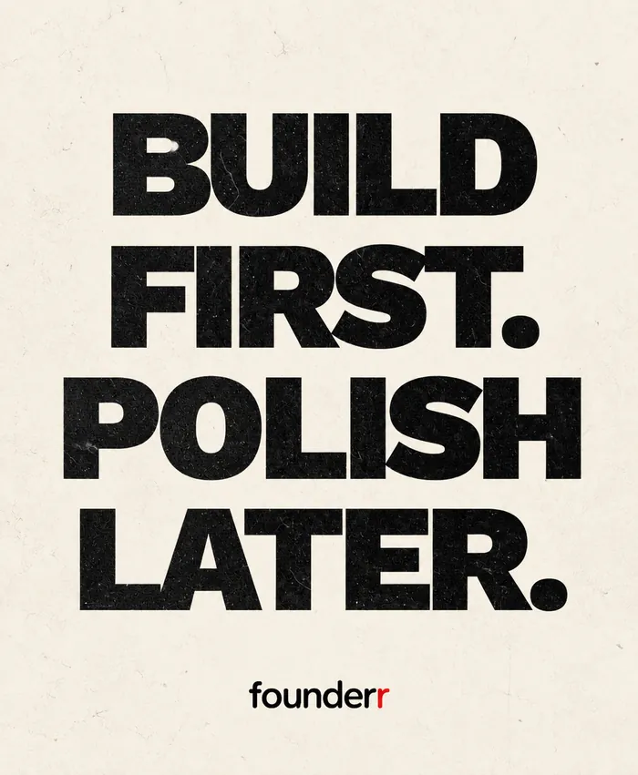 Poster reading: Build first. Polish later. — founderr